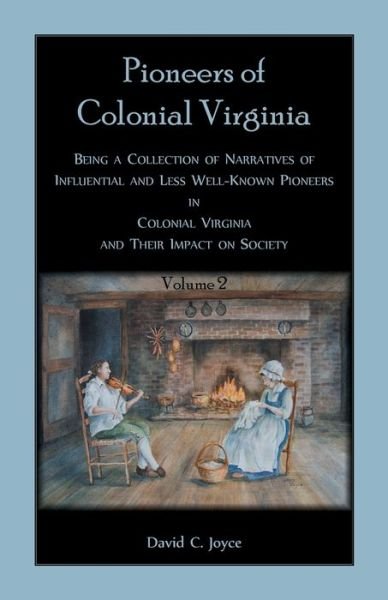 Colonial Pioneers of Virginia : Volume 2 - David C. Joyce - Kirjat - Heritage Books - 9780788458118 - maanantai 2. maaliskuuta 2020