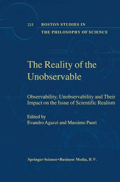 The Reality of the Unobservable: Observability, Unobservability and Their Impact on the Issue of Scientific Realism - Boston Studies in the Philosophy and History of Science - Evandro Agazzi - Książki - Springer - 9780792363118 - 31 lipca 2000