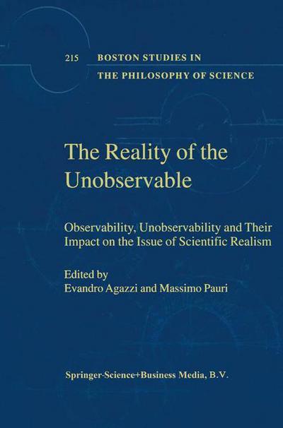 The Reality of the Unobservable: Observability, Unobservability and Their Impact on the Issue of Scientific Realism - Boston Studies in the Philosophy and History of Science - Evandro Agazzi - Books - Springer - 9780792363118 - July 31, 2000