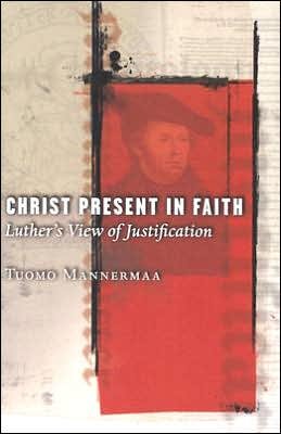 Christ Present in Faith: Luther's View of Justification - Tuomo Mannermaa - Bøger - 1517 Media - 9780800637118 - 10. januar 2005