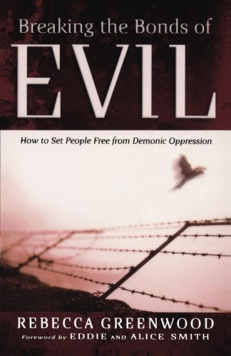 Cover for Rebecca Greenwood · Breaking the Bonds of Evil – How to Set People Free from Demonic Oppression (Paperback Book) (2006)