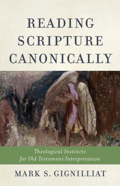 Cover for Mark S. Gignilliat · Reading Scripture Canonically: Theological Instincts for Old Testament Interpretation (Paperback Book) (2019)