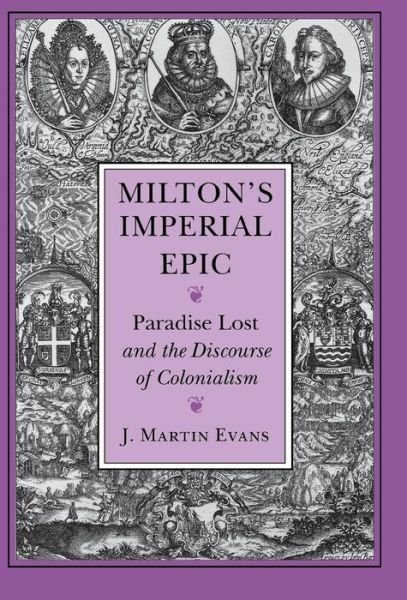 Milton's Imperial Epic: Paradise Lost and the Discourse of Colonialism - J. Martin Evans - Książki - Cornell University Press - 9780801432118 - 7 marca 1996