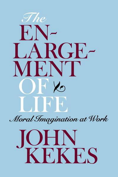 Cover for John Kekes · The Enlargement of Life: Moral Imagination at Work (Gebundenes Buch) (2006)