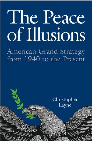 Cover for Christopher Layne · The Peace of Illusions: American Grand Strategy from 1940 to the Present - Cornell Studies in Security Affairs (Paperback Bog) [Annotated edition] (2007)