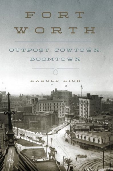 Cover for Harold Rich · Fort Worth: Outpost, Cowtown, Boomtown (Paperback Book) (2021)