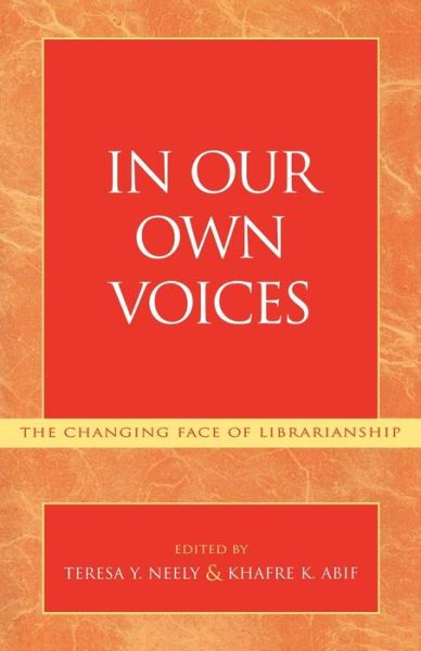 In Our Own Voices: The Changing Face of Librarianship - Teresa Y. Neely - Books - Scarecrow Press - 9780810847118 - 1996