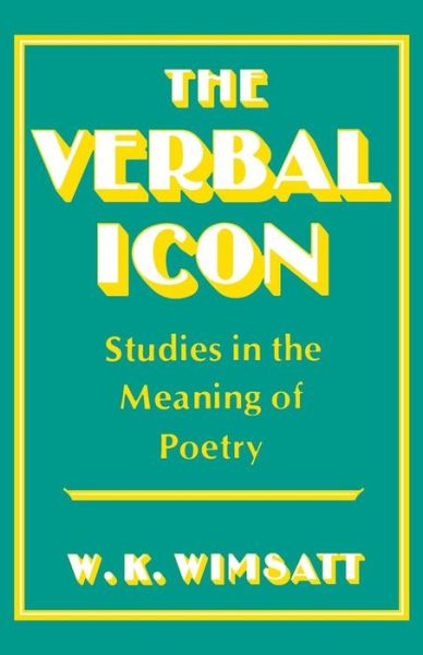 Cover for W.K. Wimsatt · The Verbal Icon: Studies in the Meaning of Poetry (Paperback Book) (1954)