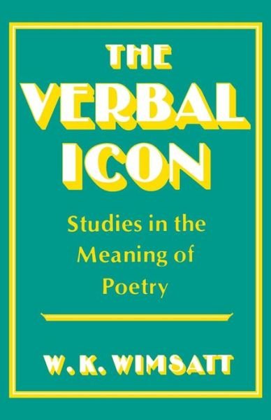 Cover for W.K. Wimsatt · The Verbal Icon: Studies in the Meaning of Poetry (Paperback Book) (1954)