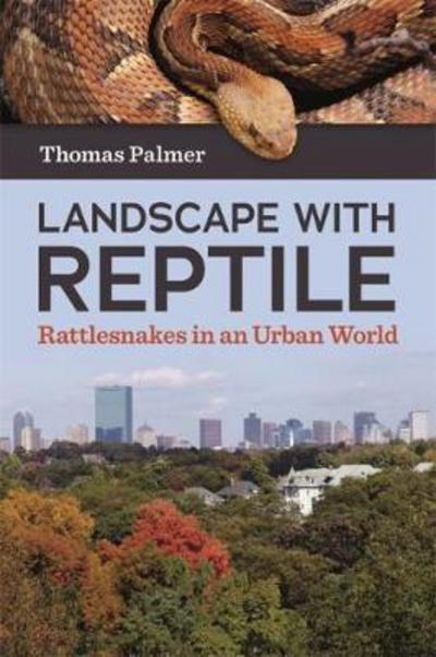 Cover for Thomas Palmer · Landscape with Reptile: Rattlesnakes in an Urban World (Paperback Book) (2018)