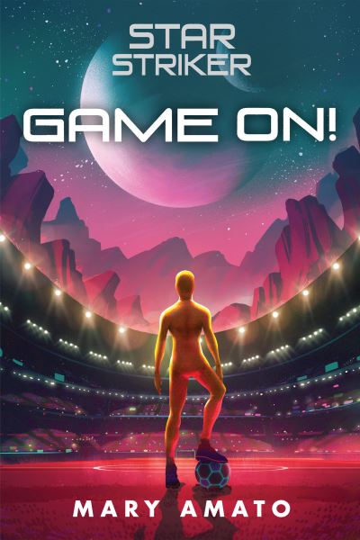 Cover for Mary Amato · Game On! - Star Striker (Hardcover Book) (2021)