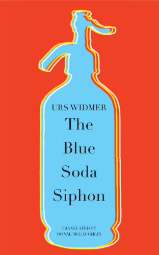 Cover for Urs Widmer · The Blue Soda Siphon - The Swiss List (Hardcover Book) (2014)