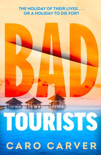 Cover for Caro Carver · Bad Tourists: Escape to the Maldives with the hottest friends to killers beach read thriller (Paperback Bog) (2024)