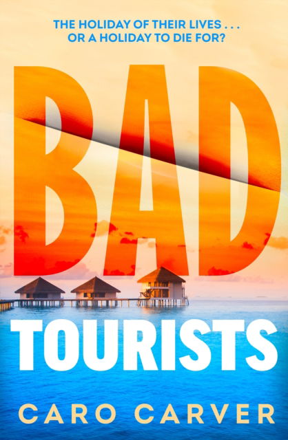 Cover for Caro Carver · Bad Tourists: Escape to the Maldives with the hottest friends to killers beach read thriller (Paperback Book) (2024)