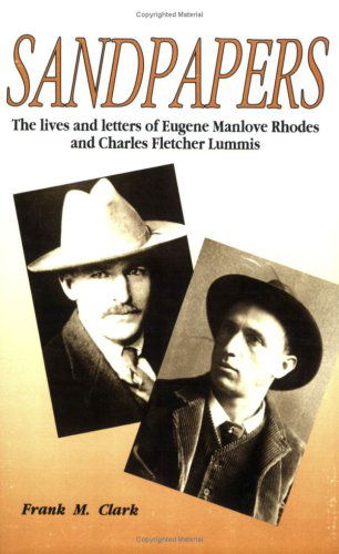 Cover for Frank M. Clark · Sandpapers: the Lives and Letters of Eugene Manlove Rhodes and Charles Fletcher Lummis (Paperback Book) [1st edition] (2016)