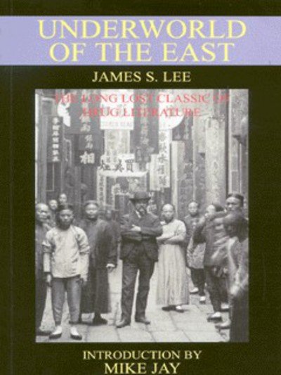 Cover for James S. Lee · The Underworld of the East: Being Eighteen Years of Actual Experiences of the Underworlds, Drug Haunts and Jungles of India, China and Malaya (Pocketbok) [Paperback / Softback edition] (2000)