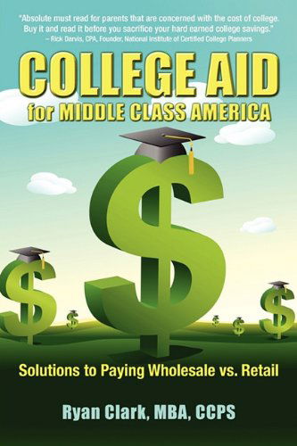 Cover for Ryan Clark · College Aid for Middle Class America: Solutions to Paying Wholesale vs. Retail (Paperback Book) (2011)