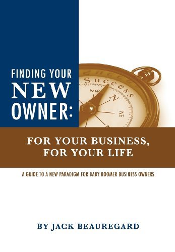 Finding Your New Owner: for Your Business, for Your Life - Jack Beauregard - Bücher - Stpi Press - 9780983631118 - 24. Juni 2011