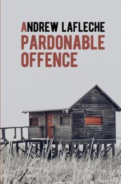 Cover for Andrew Lafleche · A Pardonable Offence (Paperback Book) (2017)