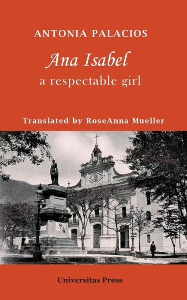 Ana Isabel: A Respectable Girl - Antonia Palacios - Livros - Universitas Press - 9780995029118 - 3 de junho de 2016