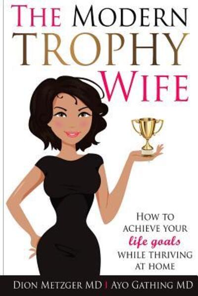 Cover for Ayo Gathing M D · The Modern Trophy Wife (Paperback Book) (2016)