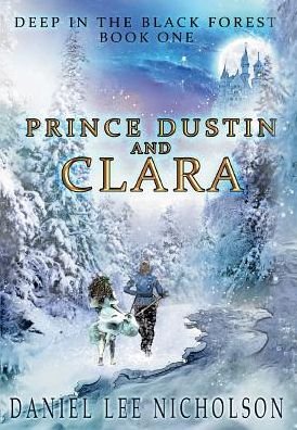 Cover for Daniel Lee Nicholson · Prince Dustin and Clara: Deep in the Black Forest (Volume 1) - Prince Dustin and Clara (Inbunden Bok) (2017)