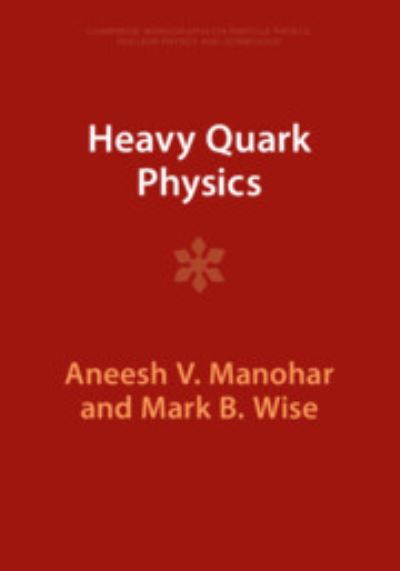 Cover for Manohar, Aneesh V. (University of California, San Diego) · Heavy Quark Physics - Cambridge Monographs on Particle Physics, Nuclear Physics and Cosmology (Paperback Book) (2023)