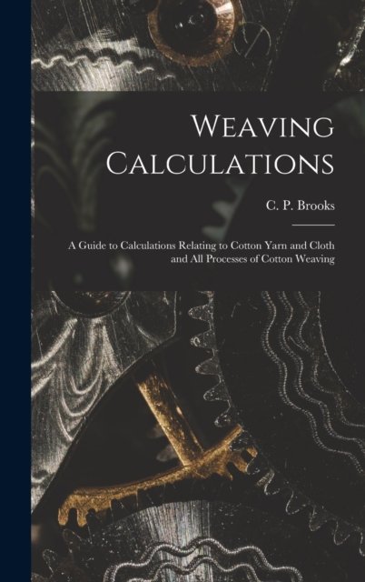 Cover for C P (Christopher Parkinson) Brooks · Weaving Calculations (Gebundenes Buch) (2021)