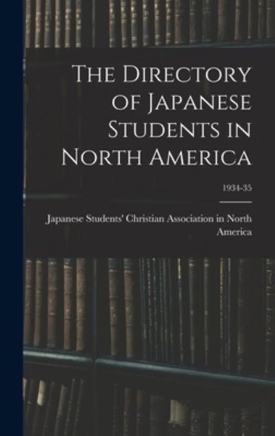 Cover for Japanese Students' Christian Associat · The Directory of Japanese Students in North America; 1934-35 (Gebundenes Buch) (2021)