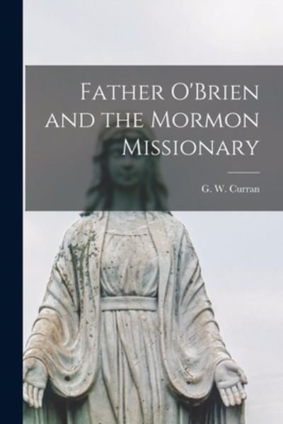 Cover for G W (Garret William) B 1886 Curran · Father O'Brien and the Mormon Missionary (Pocketbok) (2021)