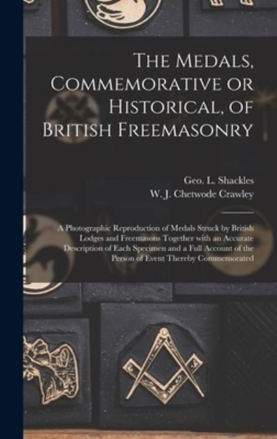 Cover for Geo L (George L ) Shackles · The Medals, Commemorative or Historical, of British Freemasonry (Inbunden Bok) (2021)
