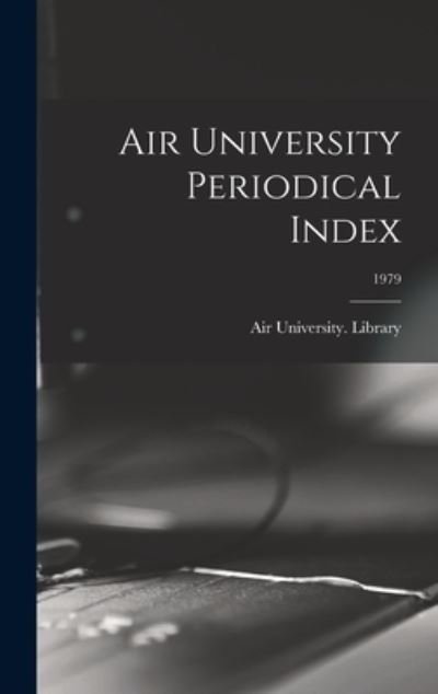 Cover for Air University (U S ) Library · Air University Periodical Index; 1979 (Hardcover Book) (2021)