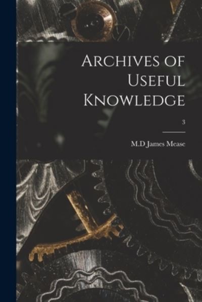 Cover for James M D Mease · Archives of Useful Knowledge; 3 (Paperback Book) (2021)