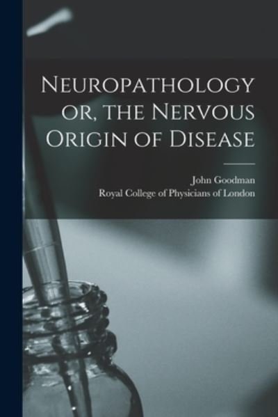 Cover for John Goodman · Neuropathology or, the Nervous Origin of Disease (Pocketbok) (2021)