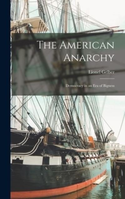 Cover for Lionel 1907-1989 Gelber · The American Anarchy (Hardcover bog) (2021)