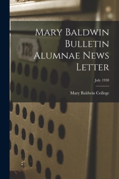 Cover for Mary Baldwin College · Mary Baldwin Bulletin Alumnae News Letter; July 1938 (Paperback Book) (2021)