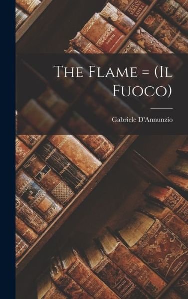 Cover for Gabriele D'Annunzio · Flame = (il Fuoco) (Buch) (2022)