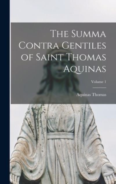 Cover for Thomas Aquinas · Summa Contra Gentiles of Saint Thomas Aquinas; Volume 1 (Buch) (2022)