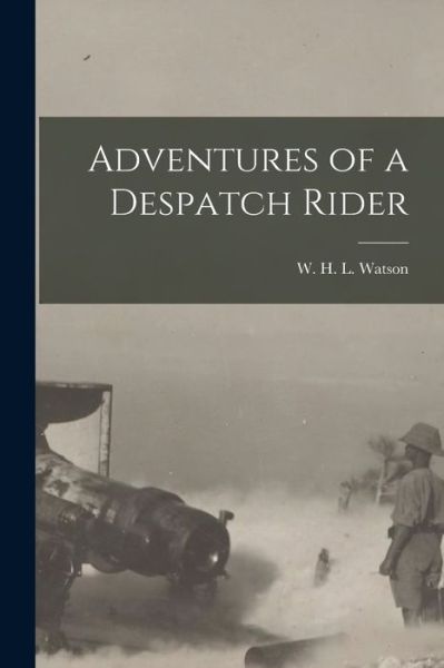 Cover for W. H. L. Watson · Adventures of a Despatch Rider (Book) (2022)