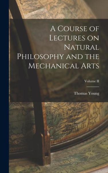 Cover for Thomas Young · Course of Lectures on Natural Philosophy and the Mechanical Arts; Volume II (Book) (2022)