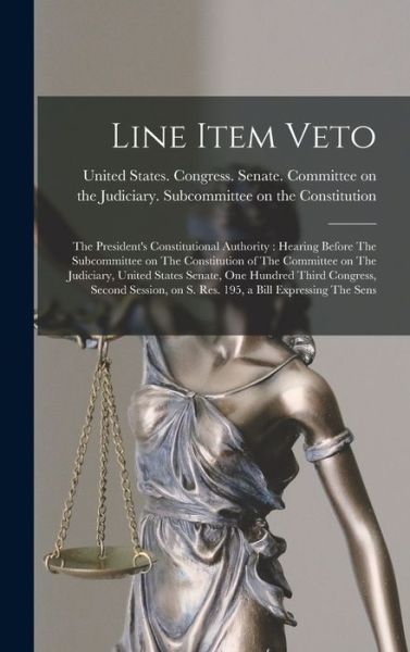 Cover for United States Congress Senate Comm · Line Item Veto : The President's Constitutional Authority (Book) (2022)