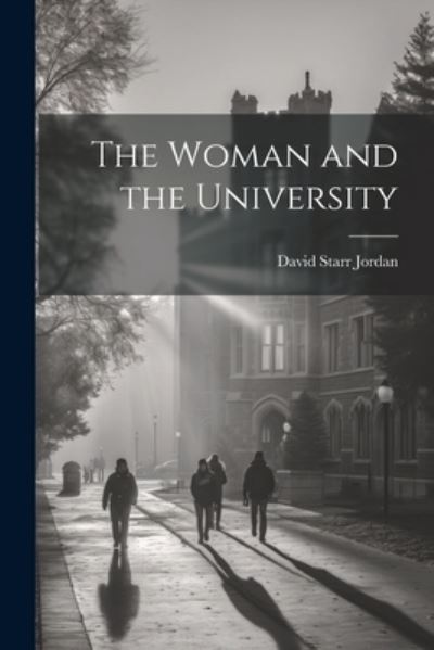 Cover for David Starr Jordan · Woman and the University (Book) (2023)