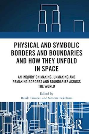 Cover for Physical and Symbolic Borders and Boundaries and How They Unfold in Space: An Inquiry on Making, Unmaking and Remaking Borders and Boundaries Across the World (Pocketbok) (2025)
