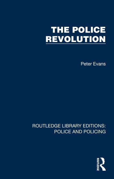 Cover for Peter Evans · The Police Revolution - Routledge Library Editions: Police and Policing (Pocketbok) (2025)