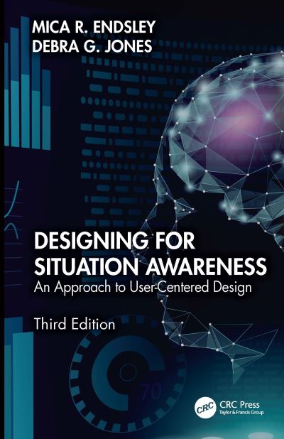 Cover for Endsley, Mica R. (SA Technologies, USA) · Designing for Situation Awareness: An Approach to User-Centered Design, Third Edition (Paperback Book) (2025)