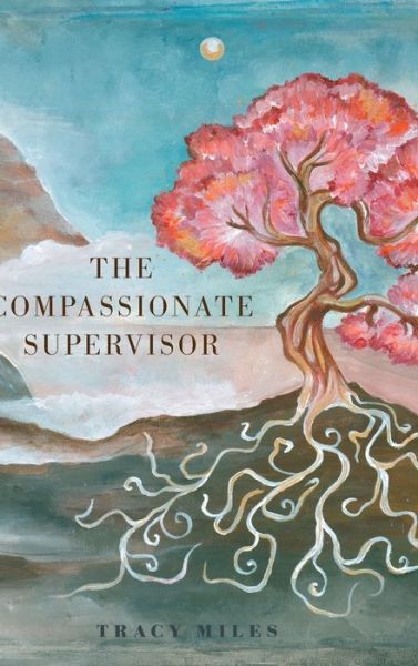 Cover for Tracy Miles · The Compassionate Supervisor (Hardcover Book) (2021)