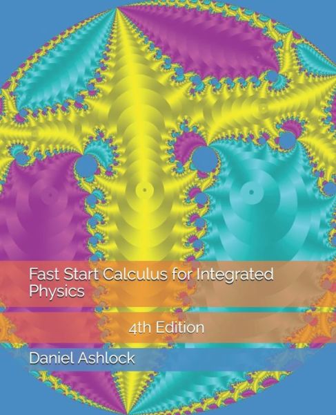 Cover for Daniel Ashlock · Fast Start Calculus for Integrated Physics 4th Edition (Paperback Book) (2019)