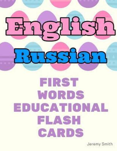 Cover for Jeremy Smith · English Russian First Words Educational Flash Cards (Paperback Book) (2019)