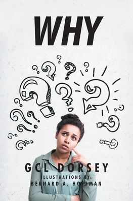 Why - Gcl Dorsey - Bücher - Christian Faith Publishing, Inc - 9781098020118 - 19. Dezember 2019