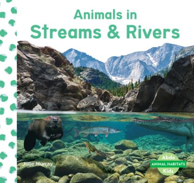 Cover for Julie Murray · Animals in Streams &amp; Rivers (Hardcover Book) (2020)